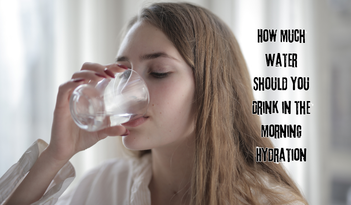 How Much Water Should You Drink in the Morning Hydration